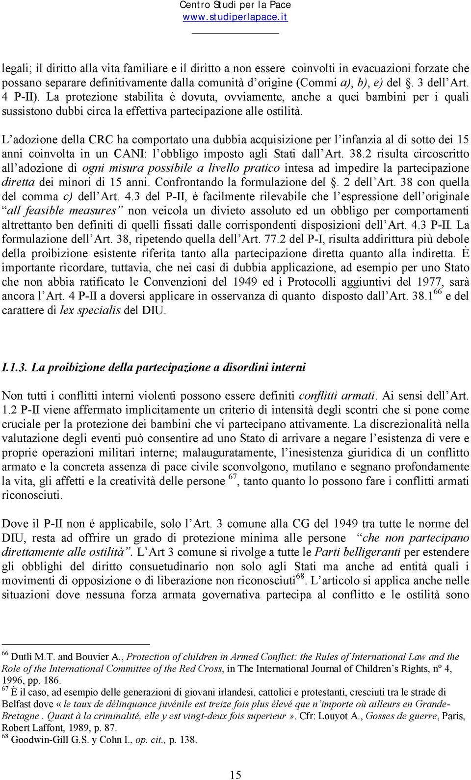 4 P-II). La protezione stabilita è dovuta, ovviamente, anche a quei bambini per i quali sussistono dubbi circa la effettiva partecipazione alle ostilità.