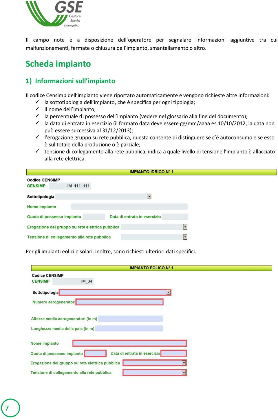 per ogni tipologia; il nome dell impianto; la percentuale di possesso dell impianto (vedere nel glossario alla fine del documento); la data di entrata in esercizio (il formato data deve essere