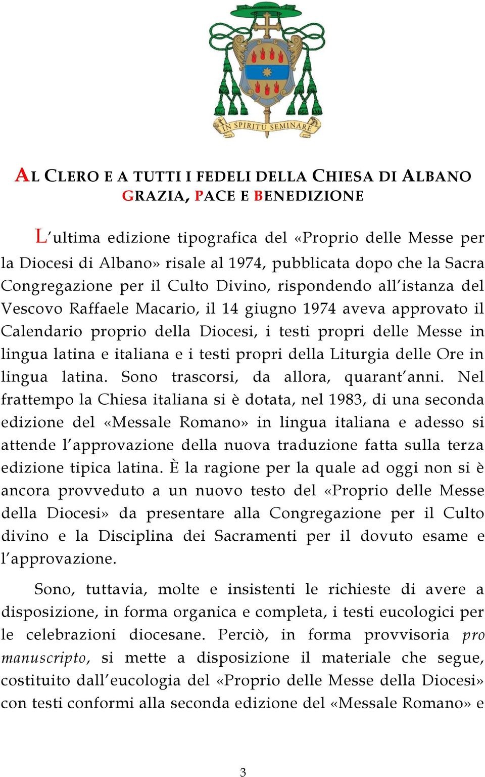 lingua latina e italiana e i testi propri della Liturgia delle Ore in lingua latina. Sono trascorsi, da allora, quarant anni.