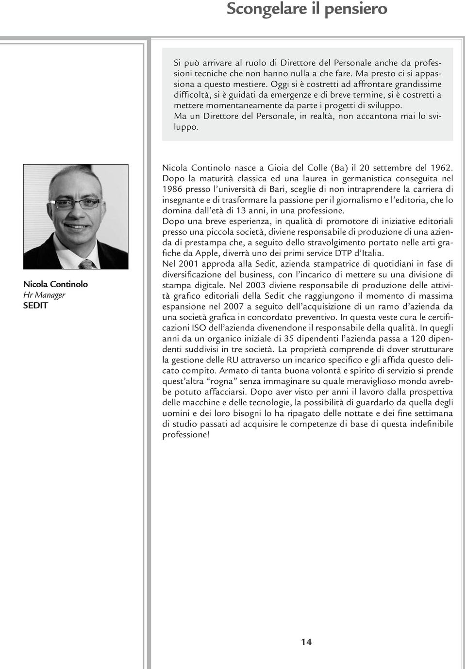 Ma un Direttore del Personale, in realtà, non accantona mai lo sviluppo. Nicola Continolo Hr Manager Sedit Nicola Continolo nasce a Gioia del Colle (Ba) il 20 settembre del 1962.