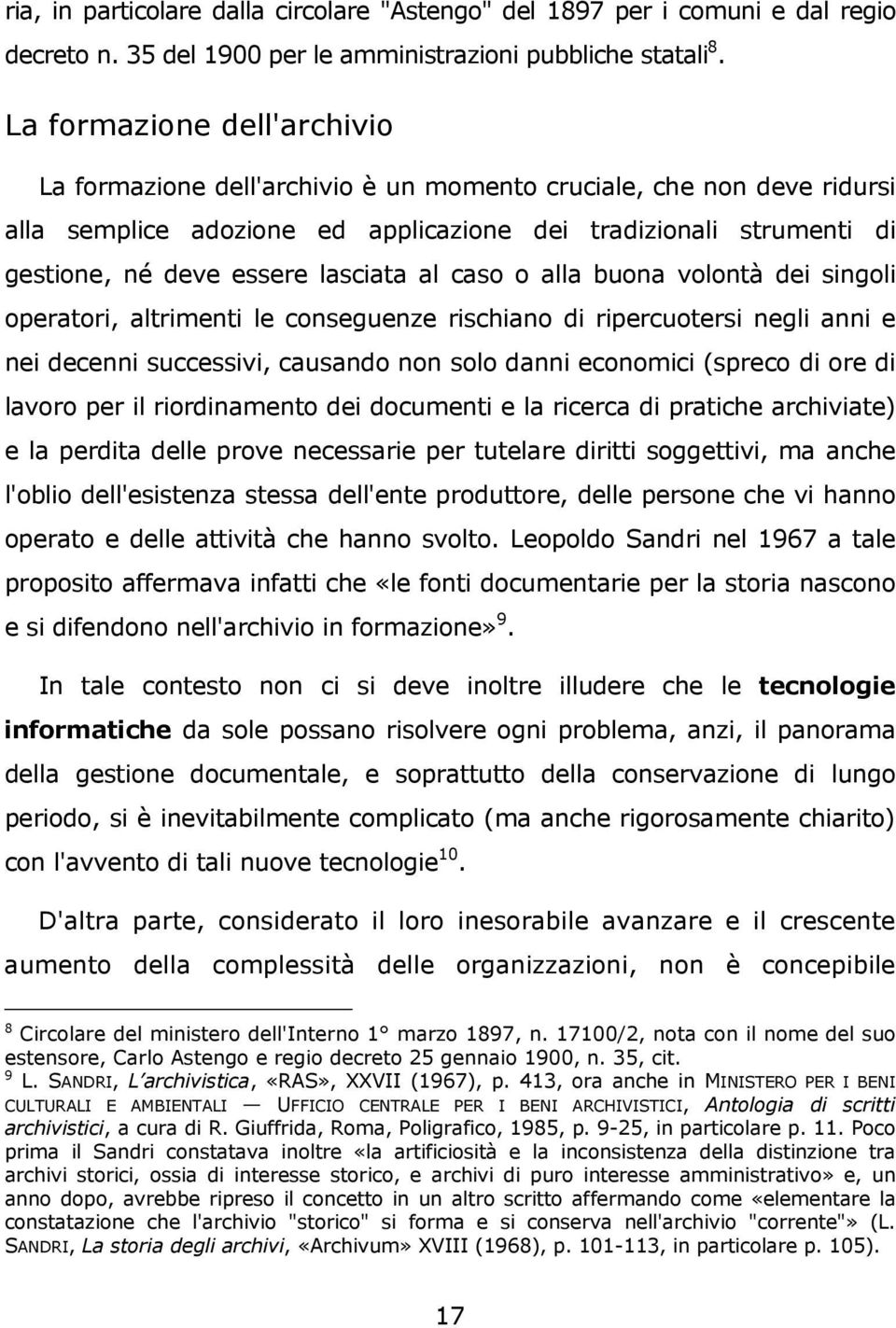 lasciata al caso o alla buona volontà dei singoli operatori, altrimenti le conseguenze rischiano di ripercuotersi negli anni e nei decenni successivi, causando non solo danni economici (spreco di ore