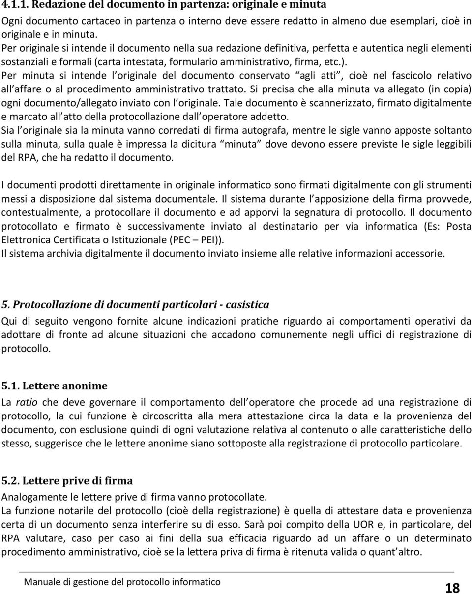 Per minuta si intende l originale del documento conservato agli atti, cioè nel fascicolo relativo all affare o al procedimento amministrativo trattato.