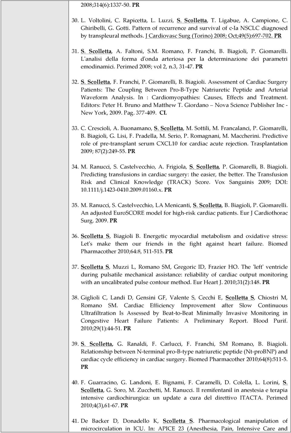 Biagioli, P. Giomarelli. L'ʹanalisi della forma d'ʹonda arteriosa per la determinazione dei parametri emodinamici. Perimed 2008; vol 2, n.3, 31-47. PR 32. S. Scolletta, F. Franchi, P. Giomarelli, B.