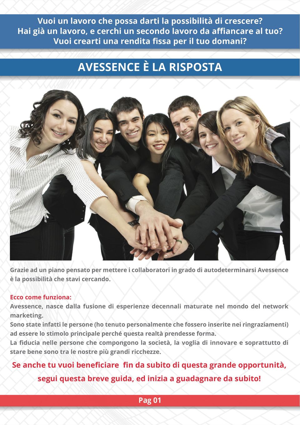 Ecco come funziona: Avessence, nasce dalla fusione di esperienze decennali maturate nel mondo del network marketing.