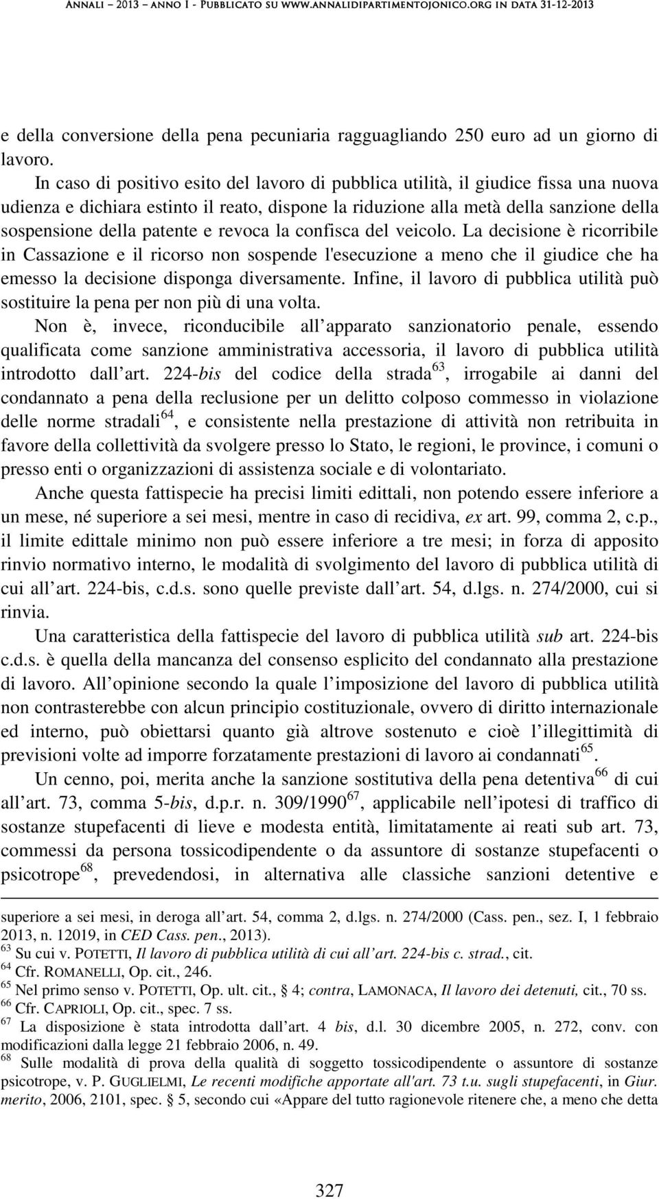 e revoca la confisca del veicolo. La decisione è ricorribile in Cassazione e il ricorso non sospende l'esecuzione a meno che il giudice che ha emesso la decisione disponga diversamente.