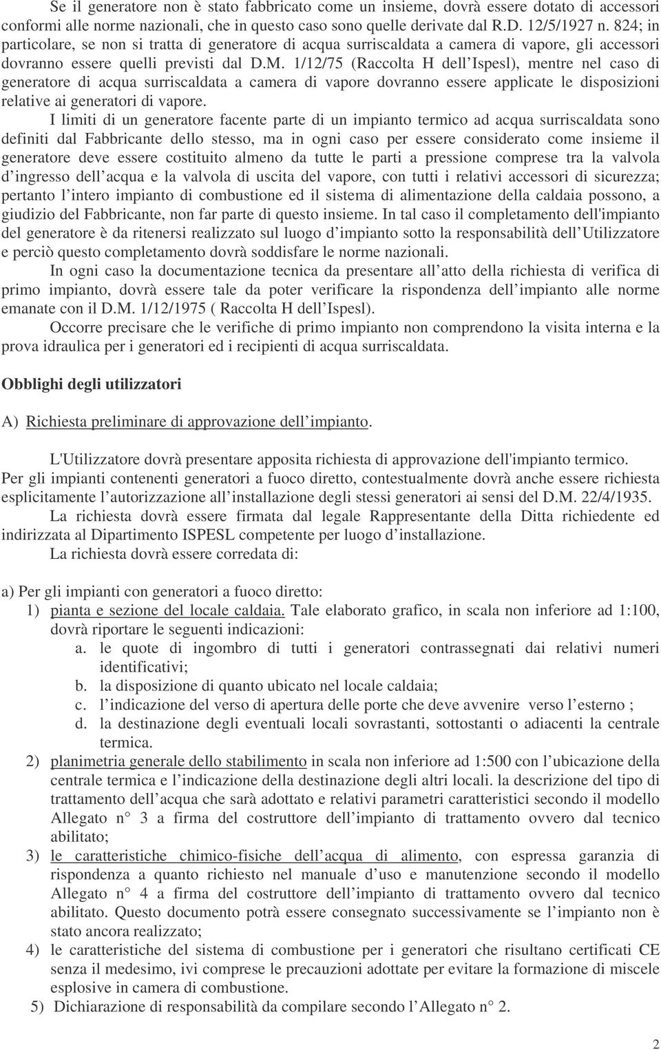 1/12/75 (Raccolta H dell Ispesl), mentre nel caso di generatore di acqua surriscaldata a camera di vapore dovranno essere applicate le disposizioni relative ai generatori di vapore.