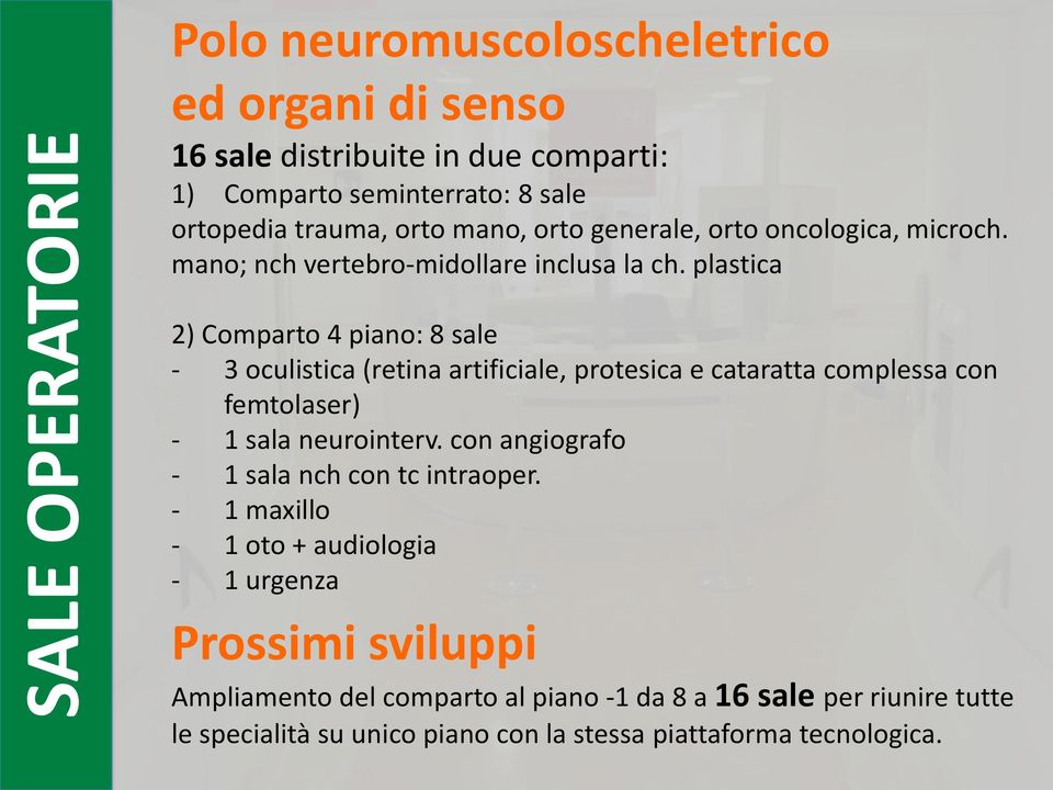 plastica 2) Comparto 4 piano: 8 sale - 3 oculistica (retina artificiale, protesica e cataratta complessa con femtolaser) - 1 sala neurointerv.