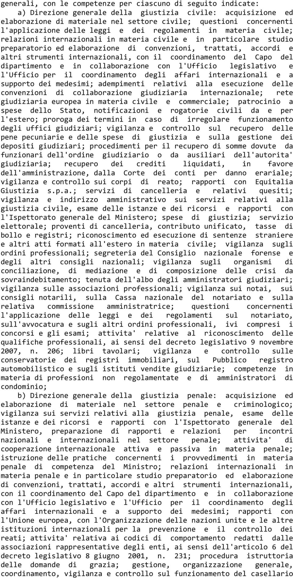 altri strumenti internazionali, con il coordinamento del Capo del dipartimento e in collaborazione con l'ufficio legislativo e l'ufficio per il coordinamento degli affari internazionali e a supporto