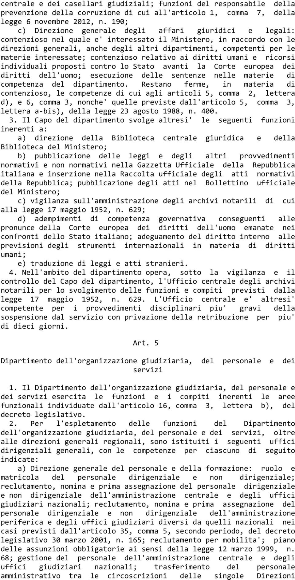 materie interessate; contenzioso relativo ai diritti umani e ricorsi individuali proposti contro lo Stato avanti la Corte europea dei diritti dell'uomo; esecuzione delle sentenze nelle materie di