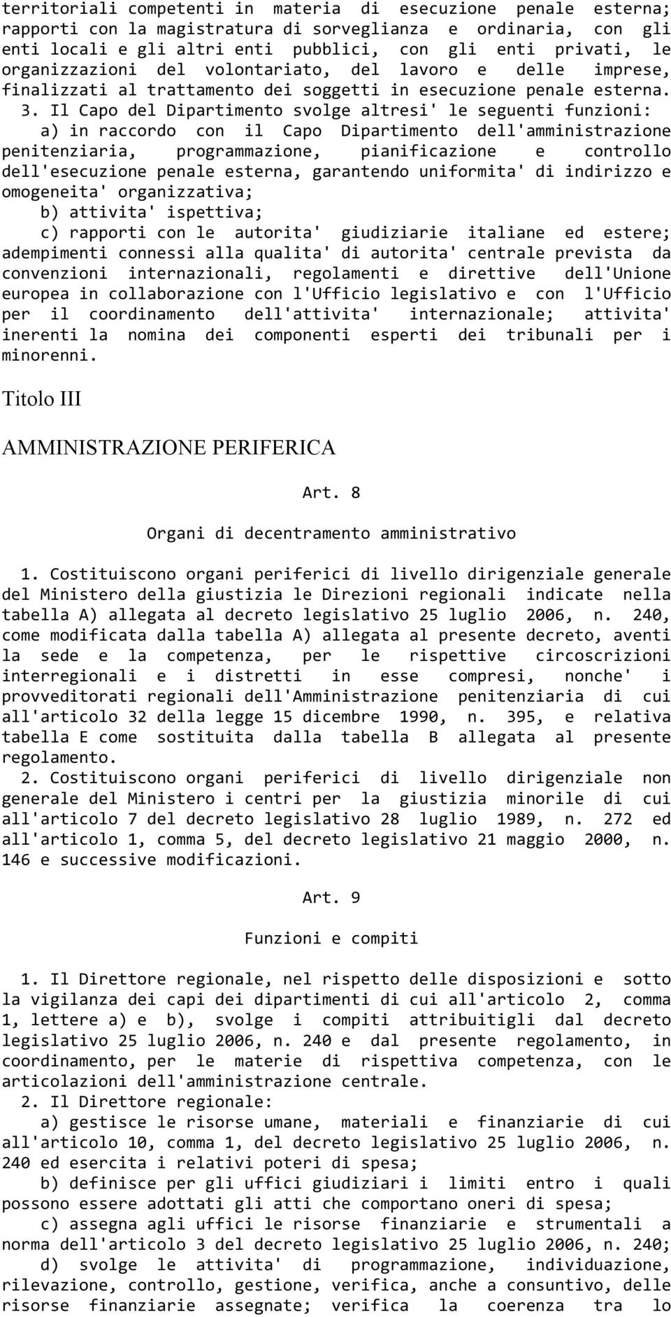 Il Capo del Dipartimento svolge altresi' le seguenti funzioni: a) in raccordo con il Capo Dipartimento dell'amministrazione penitenziaria, programmazione, pianificazione e controllo dell'esecuzione