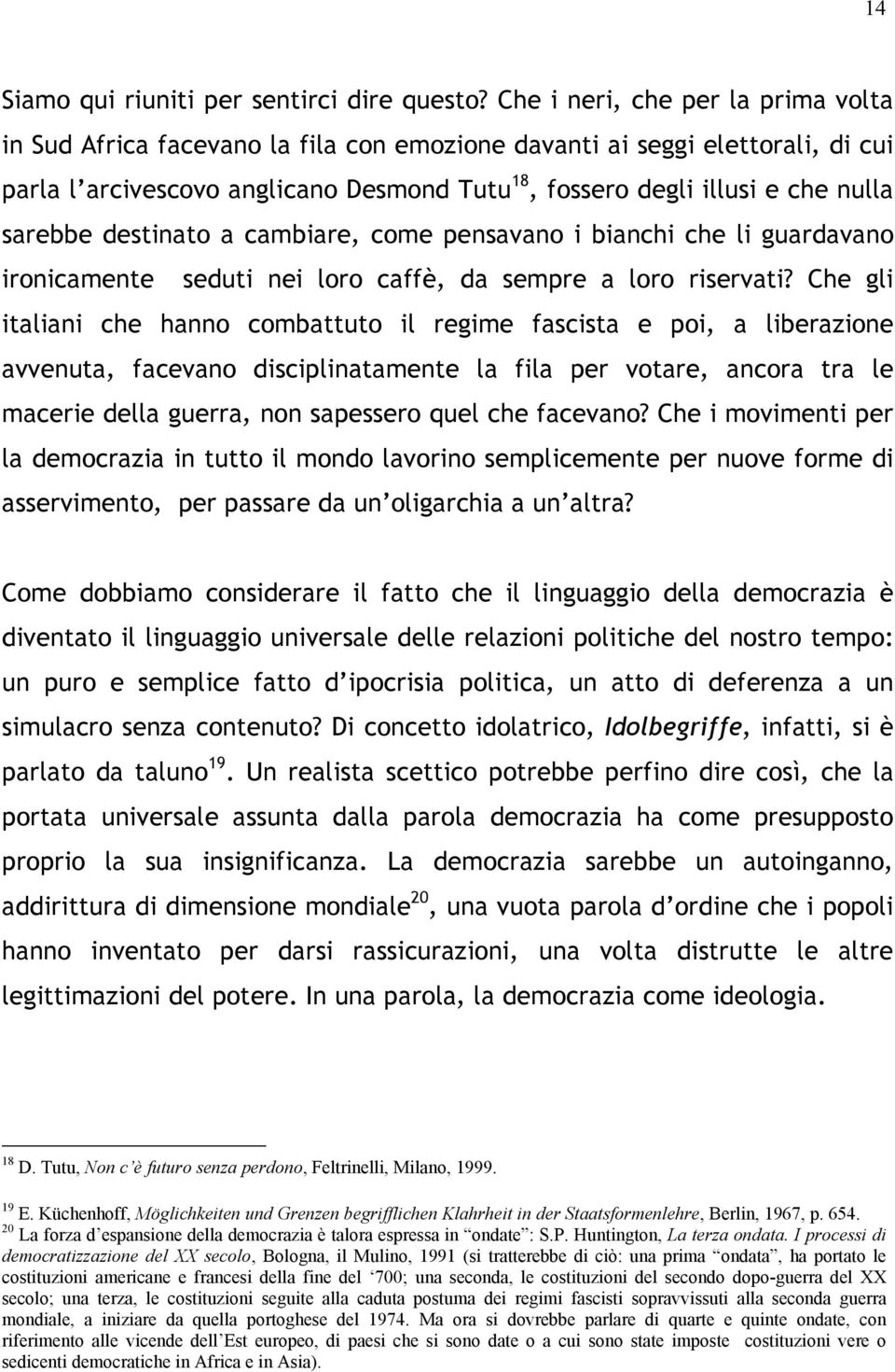 sarebbe destinato a cambiare, come pensavano i bianchi che li guardavano ironicamente seduti nei loro caffè, da sempre a loro riservati?