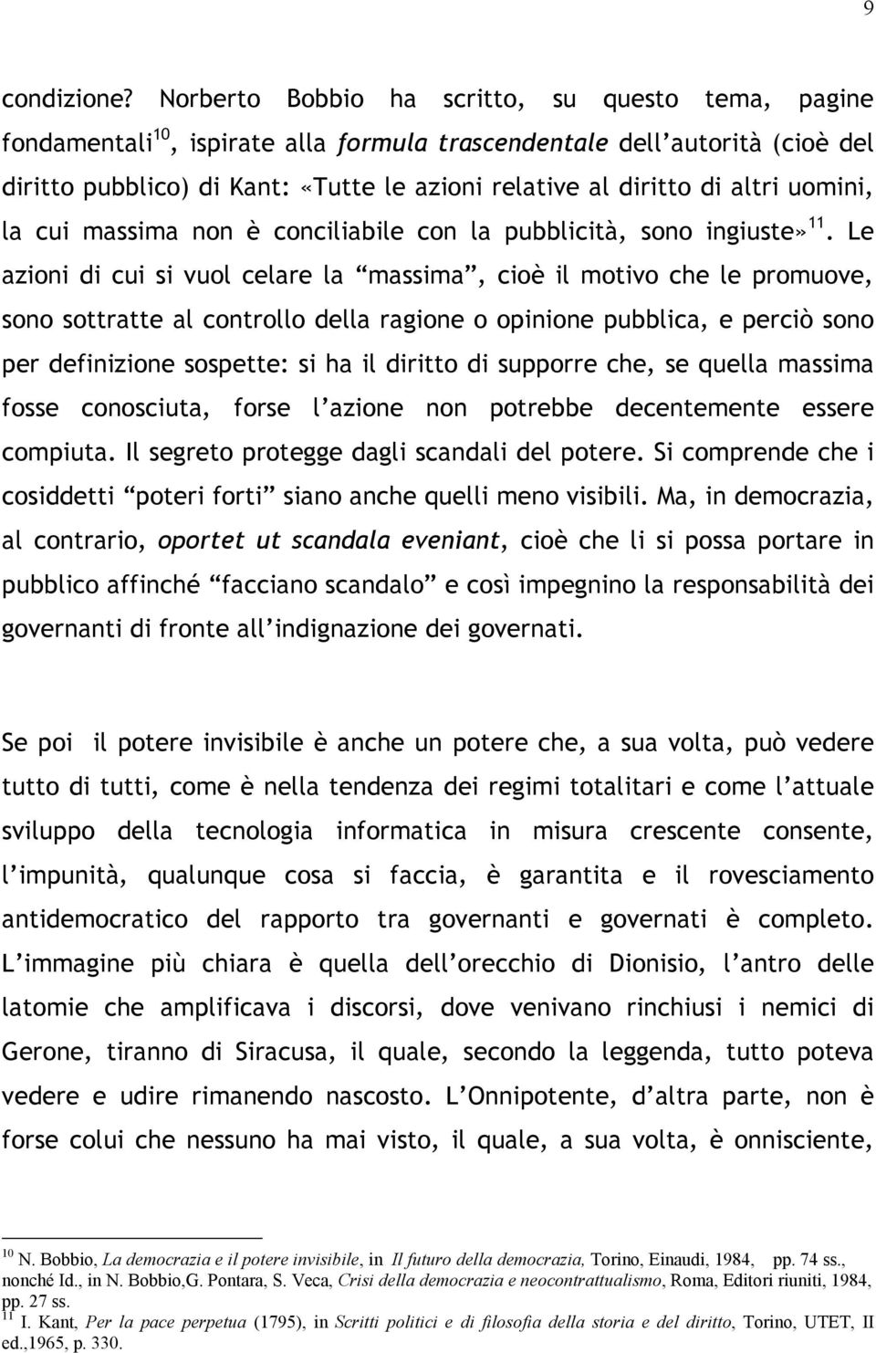 altri uomini, la cui massima non è conciliabile con la pubblicità, sono ingiuste» 11.