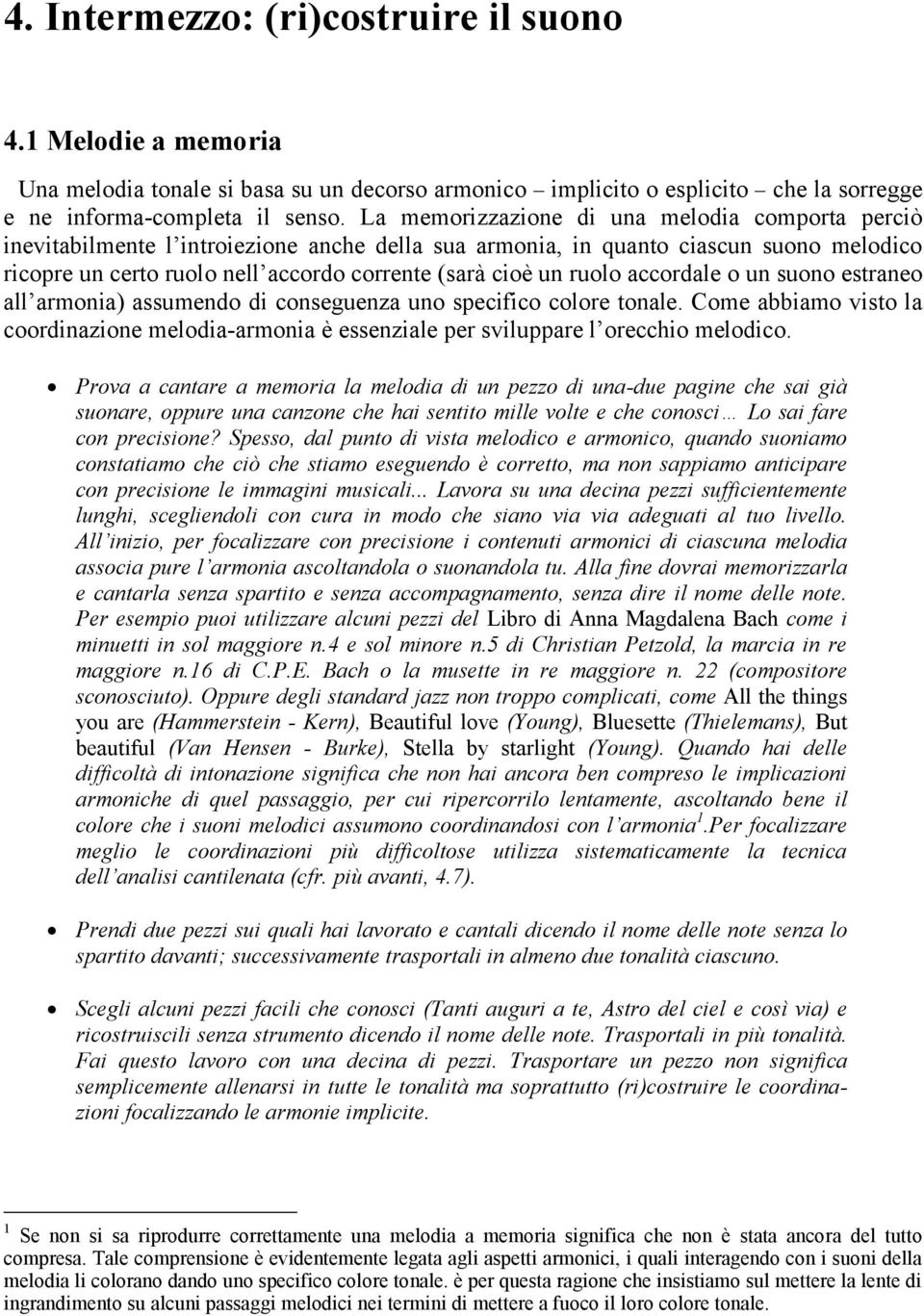 ruolo accordale o un suono estraneo all armonia) assumendo di conseguenza uno specifico colore tonale.