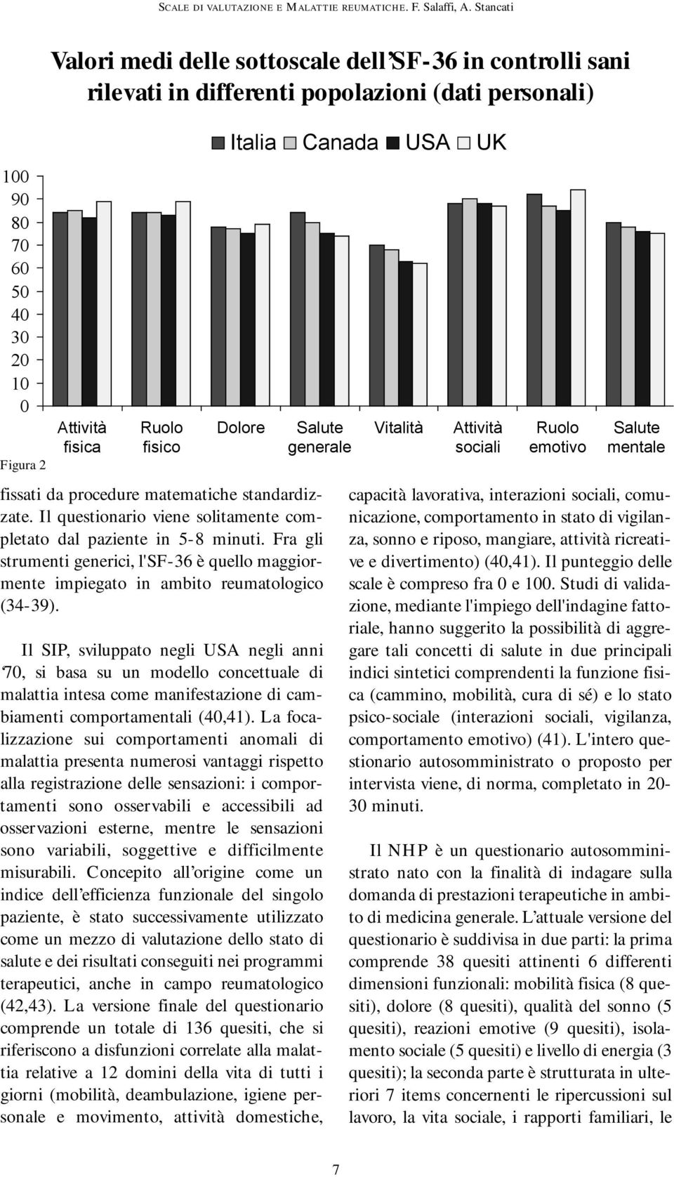 Fra gli strumenti generici, l'sf-36 è quello maggiormente impiegato in ambito reumatologico (34-39).