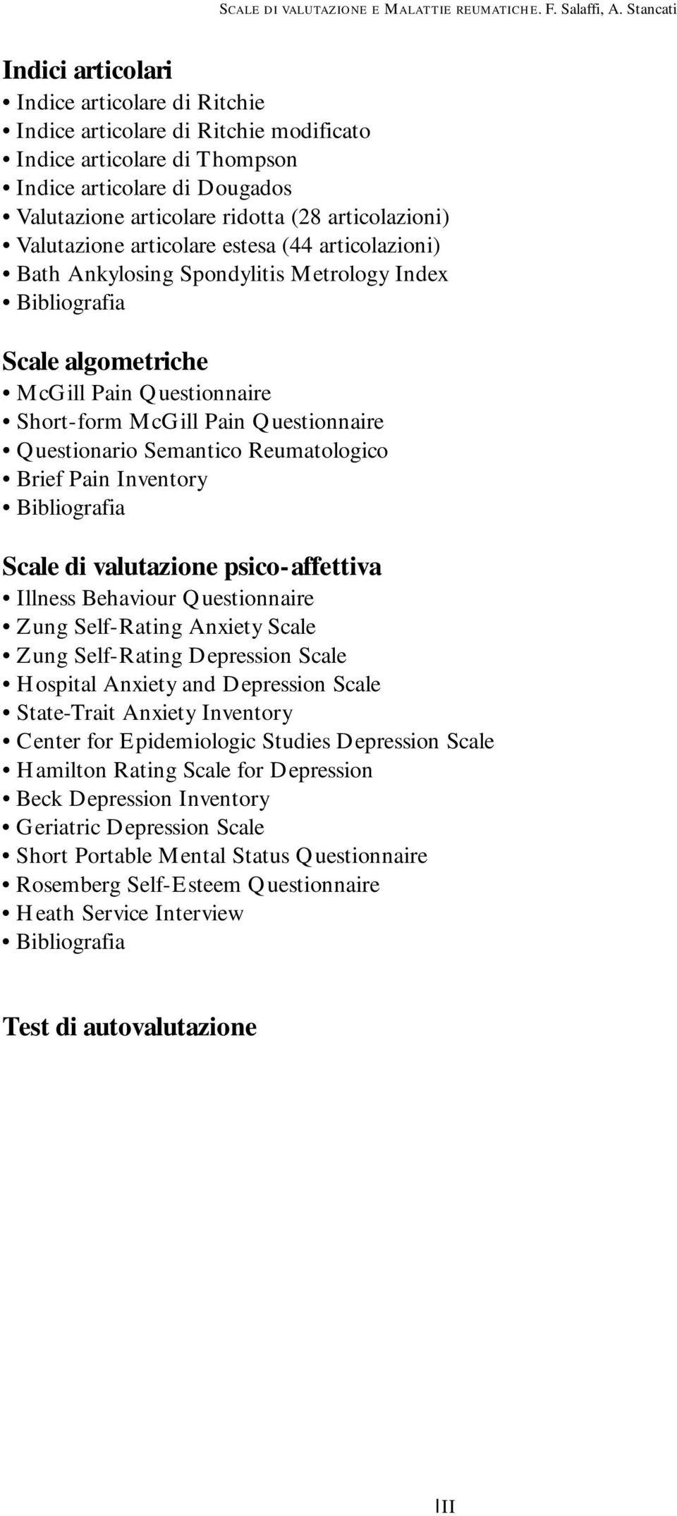 Questionario Semantico Reumatologico Brief Pain Inventory Bibliografia Scale di valutazione psico-affettiva Illness Behaviour Questionnaire Zung Self-Rating Anxiety Scale Zung Self-Rating Depression