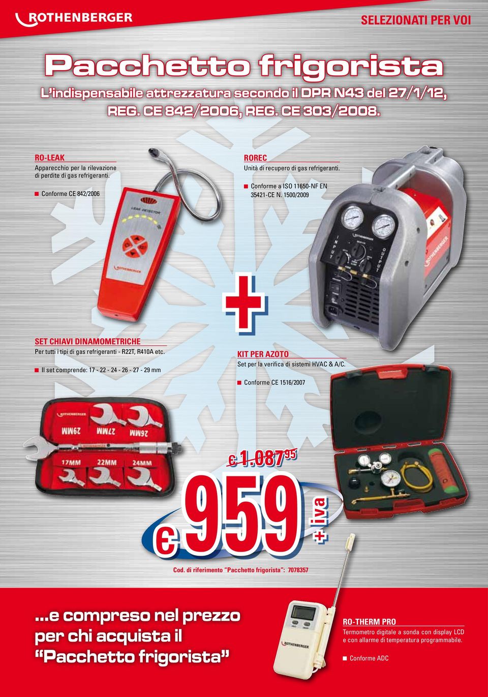 1500/2009 + Set chiavi dinamometriche Per tutti i tipi di gas refrigeranti - R22T, R410A etc. Il set comprende: 17-22 - 24-26 - 27-29 mm Kit per azoto Set per la verifica di sistemi HVAC & A/C.