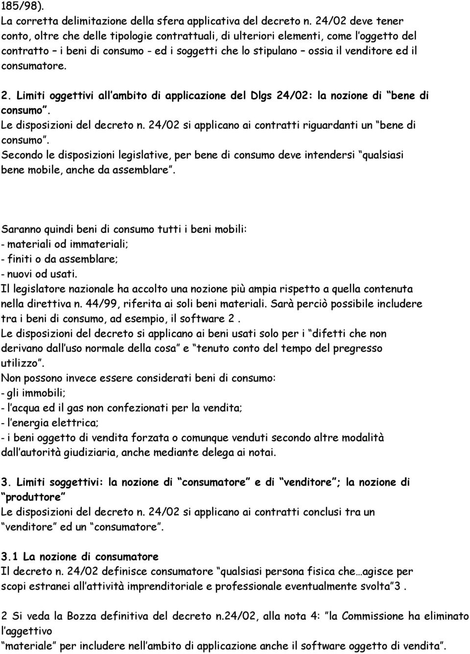 consumatore. 2. Limiti oggettivi all ambito di applicazione del Dlgs 24/02: la nozione di bene di consumo. Le disposizioni del decreto n.