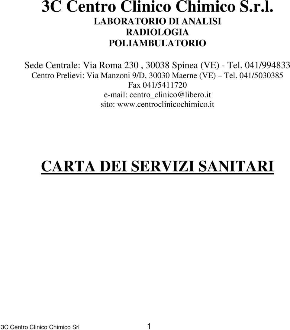 LABORATORIO DI ANALISI RADIOLOGIA POLIAMBULATORIO Sede Centrale: Via Roma 230, 30038