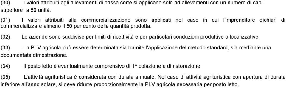 produttive o localizzative. (33) La PLV agricola può essere determinata sia tramite l'applicazione del metodo standard, sia mediante una documentata dimostrazione.