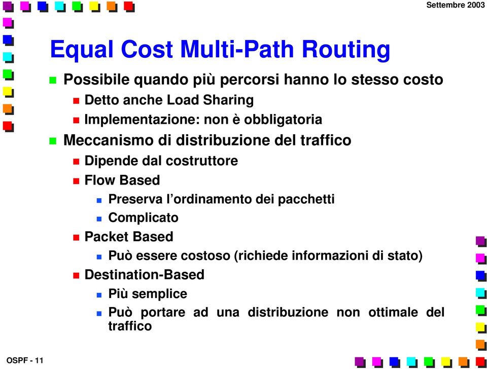 Based Preserva l ordinamento dei pacchetti Complicato Packet Based Può essere costoso (richiede