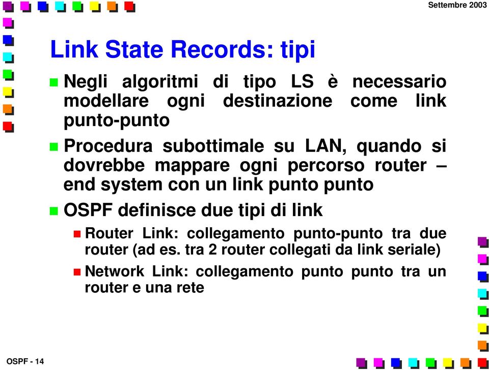 link punto punto OSPF definisce due tipi di link Router Link: collegamento punto-punto tra due router (ad es.