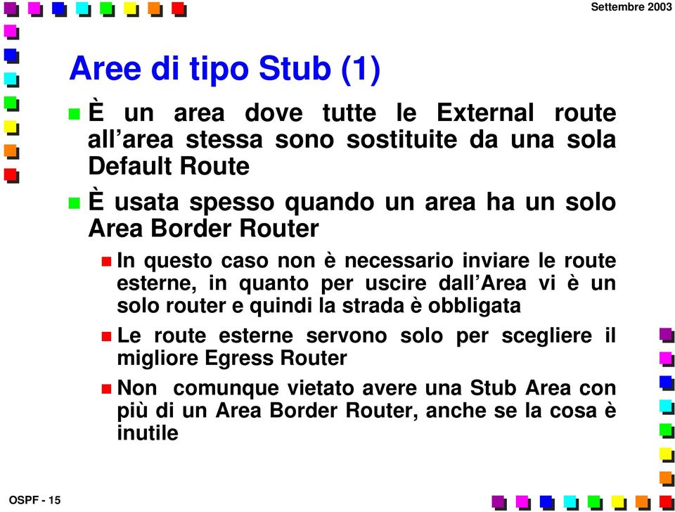 quanto per uscire dall Area vi è un solo router e quindi la strada è obbligata Le route esterne servono solo per scegliere