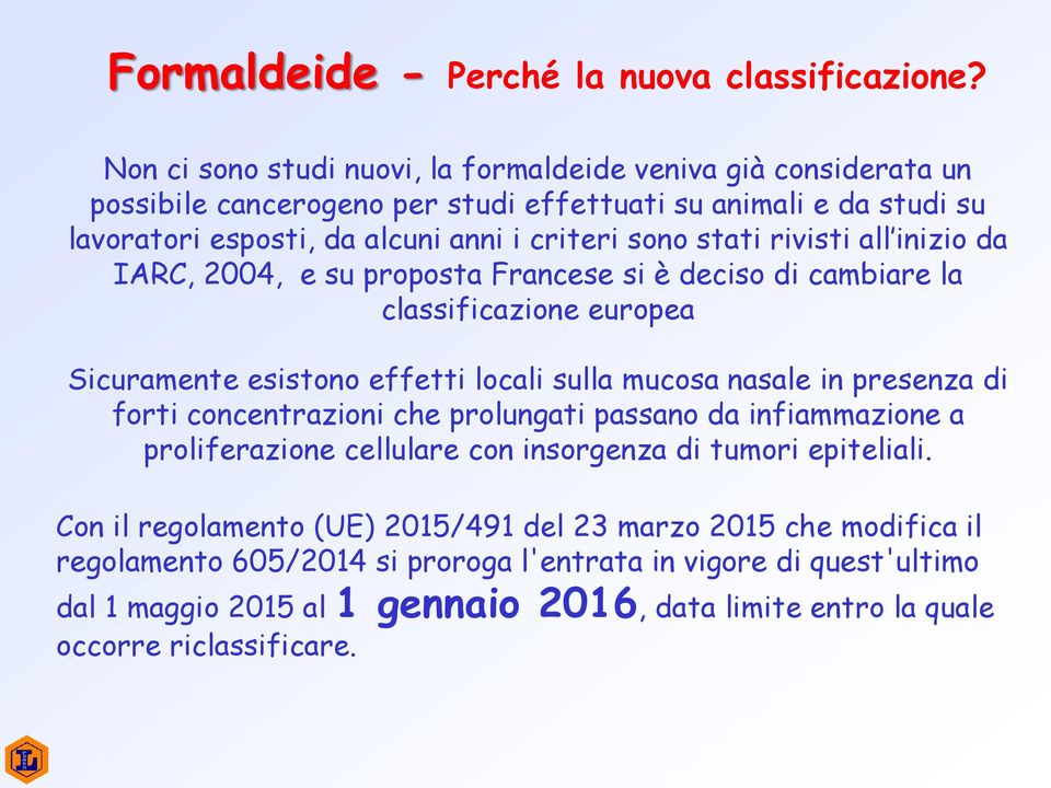 rivisti all inizio da IARC, 2004, e su proposta Francese si è deciso di cambiare la classificazione europea Sicuramente esistono effetti locali sulla mucosa nasale in presenza di forti