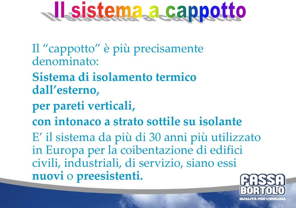 isolante E il sistema da più di 30 anni più utilizzato in Europa per la