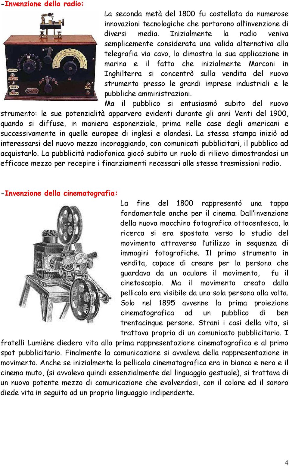 concentrò sulla vendita del nuovo strumento presso le grandi imprese industriali e le pubbliche amministrazioni.