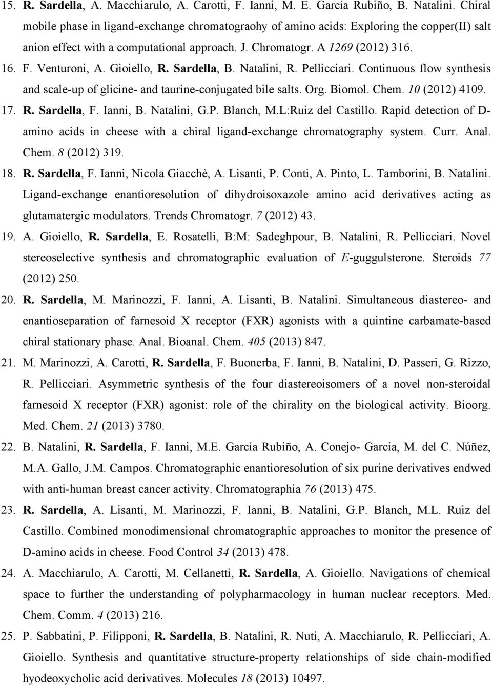 Gioiello, R. Sardella, B. Natalini, R. Pellicciari. Continuous flow synthesis and scale-up of glicine- and taurine-conjugated bile salts. Org. Biomol. Chem. 10 (2012) 4109. 17. R. Sardella, F.