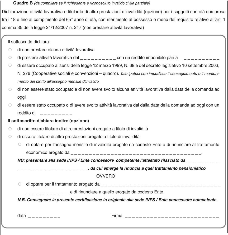 247 (non prestare attività lavorativa) Il sottoscritto dichiara: di non prestare alcuna attività lavorativa di essere occupato ai sensi della legge 12 marzo 1999, N.