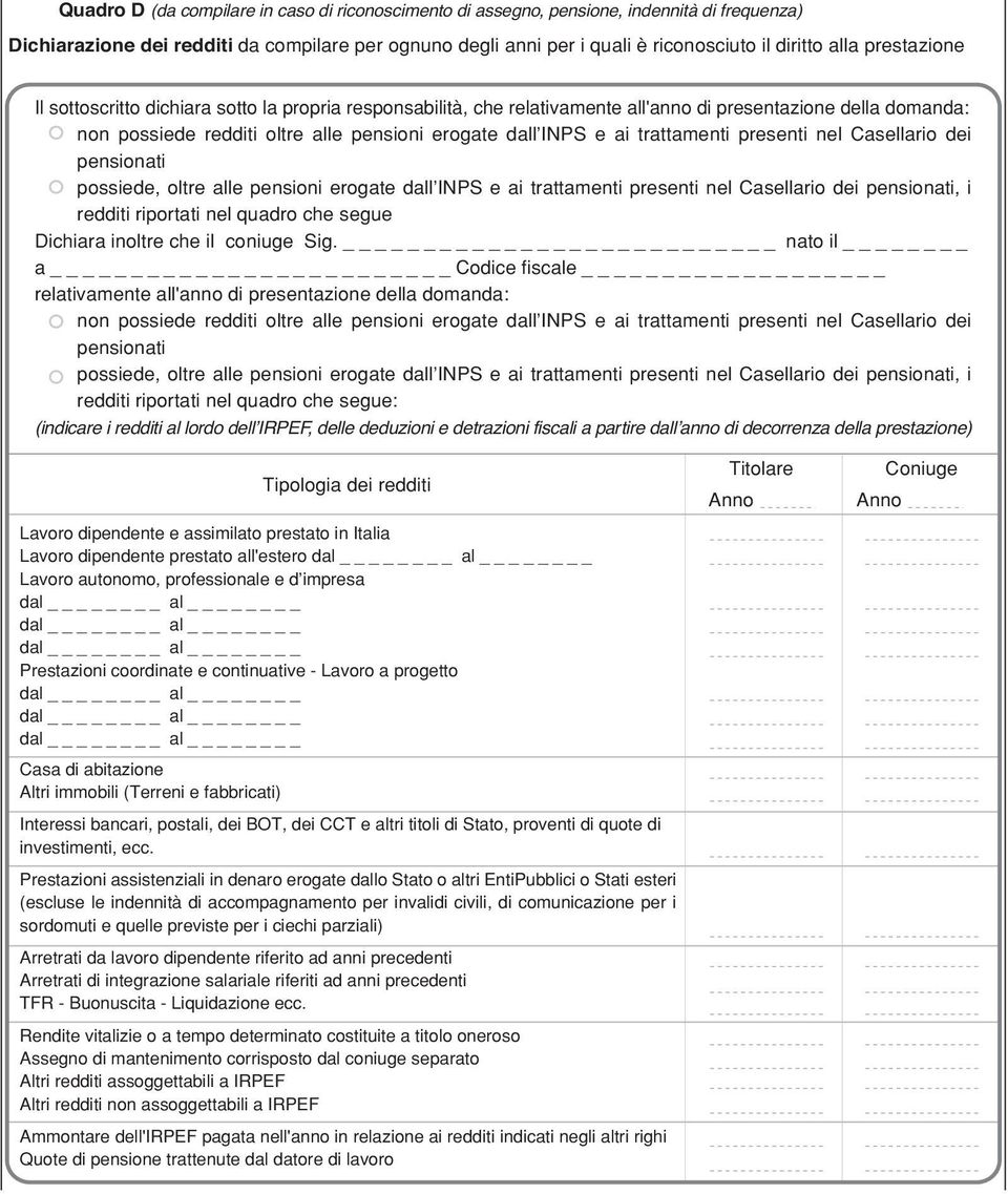 trattamenti presenti nel Casellario dei pensionati possiede, oltre alle pensioni erogate dall INPS e ai trattamenti presenti nel Casellario dei pensionati, i redditi riportati nel quadro che segue