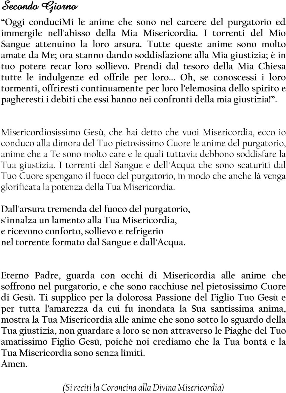 Prendi dal tesoro della Mia Chiesa tutte le indulgenze ed offrile per loro.