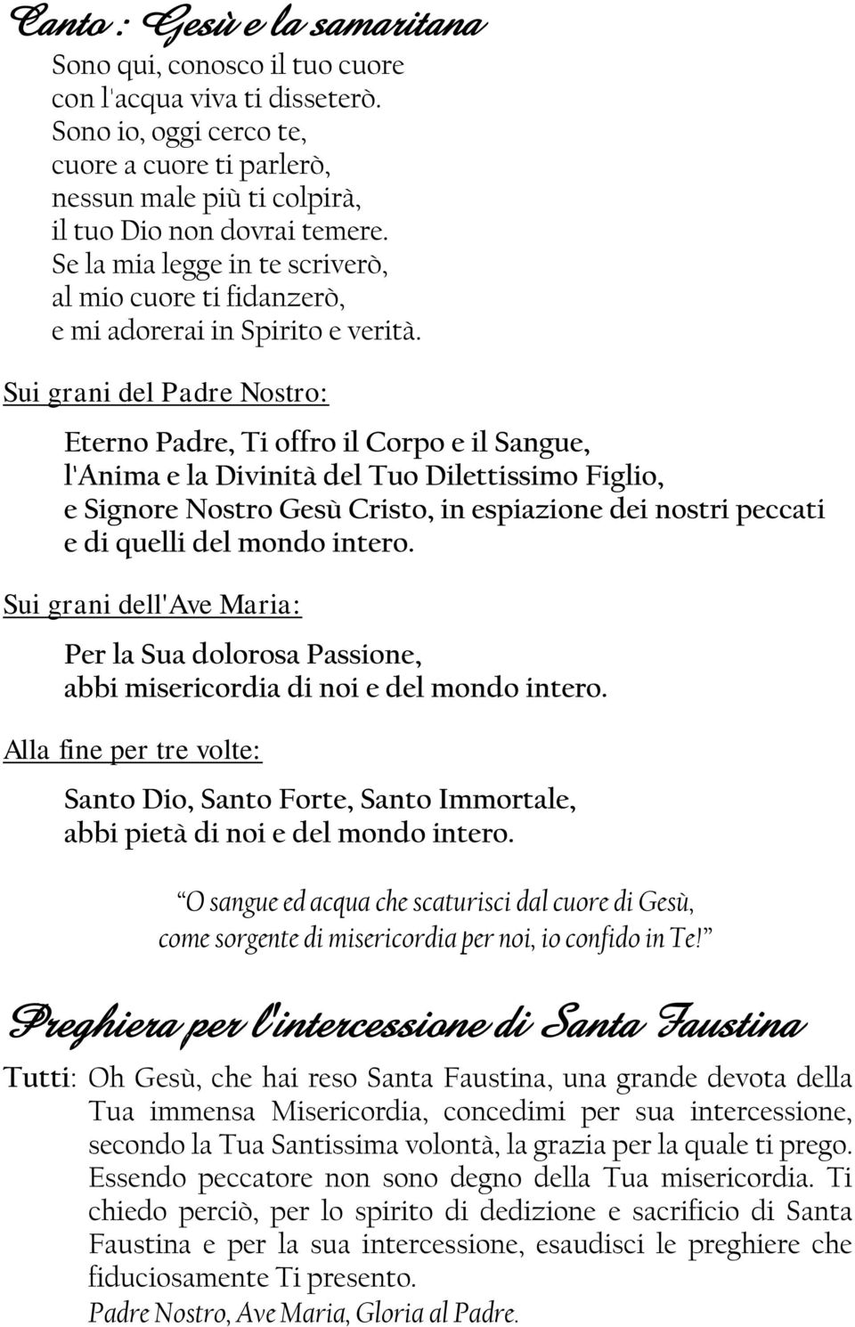 Sui grani del Padre Nostro: Eterno Padre, Ti offro il Corpo e il Sangue, l'anima e la Divinità del Tuo Dilettissimo Figlio, e Signore Nostro Gesù Cristo, in espiazione dei nostri peccati e di quelli