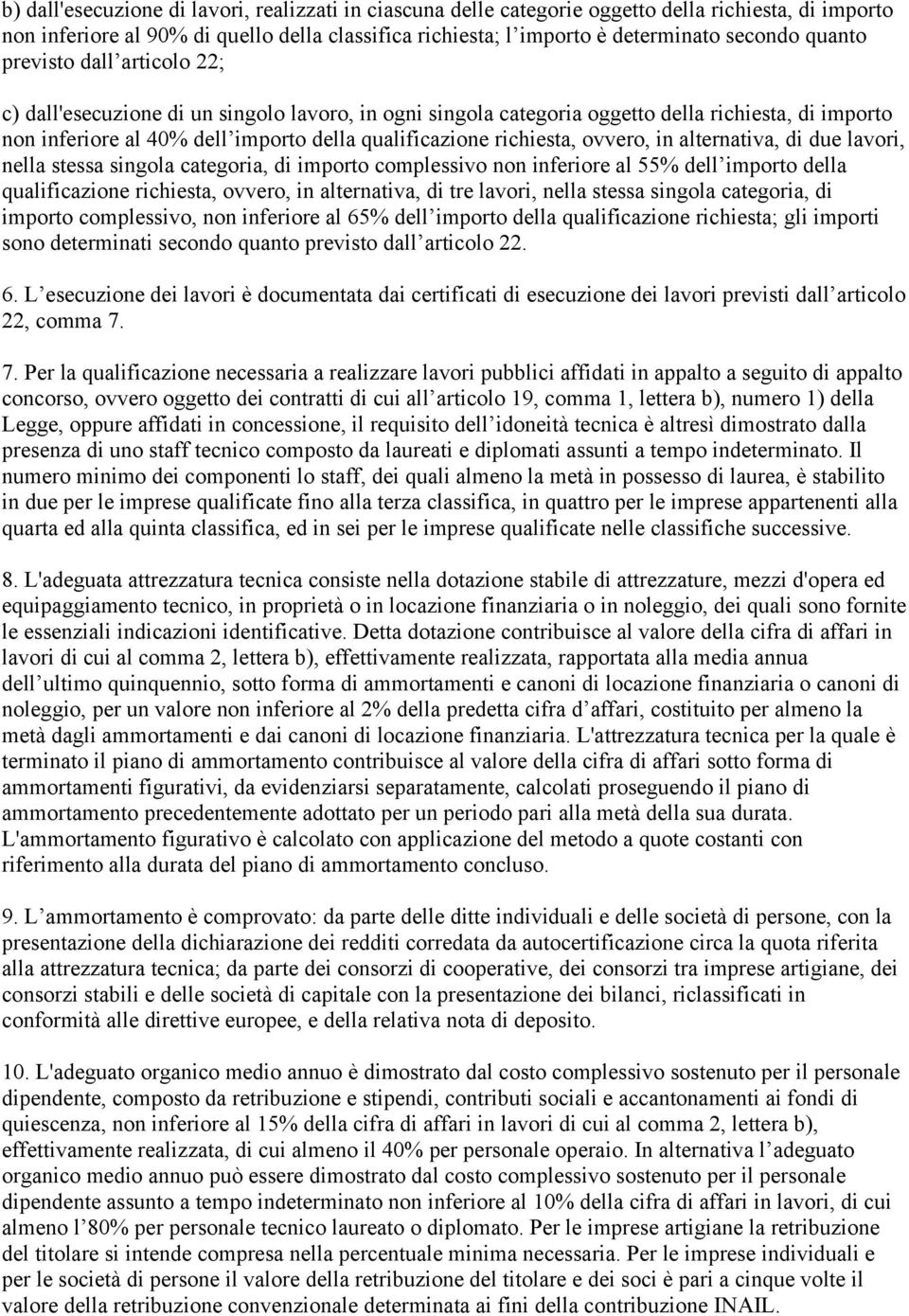 richiesta, ovvero, in alternativa, di due lavori, nella stessa singola categoria, di importo complessivo non inferiore al 55% dell importo della qualificazione richiesta, ovvero, in alternativa, di