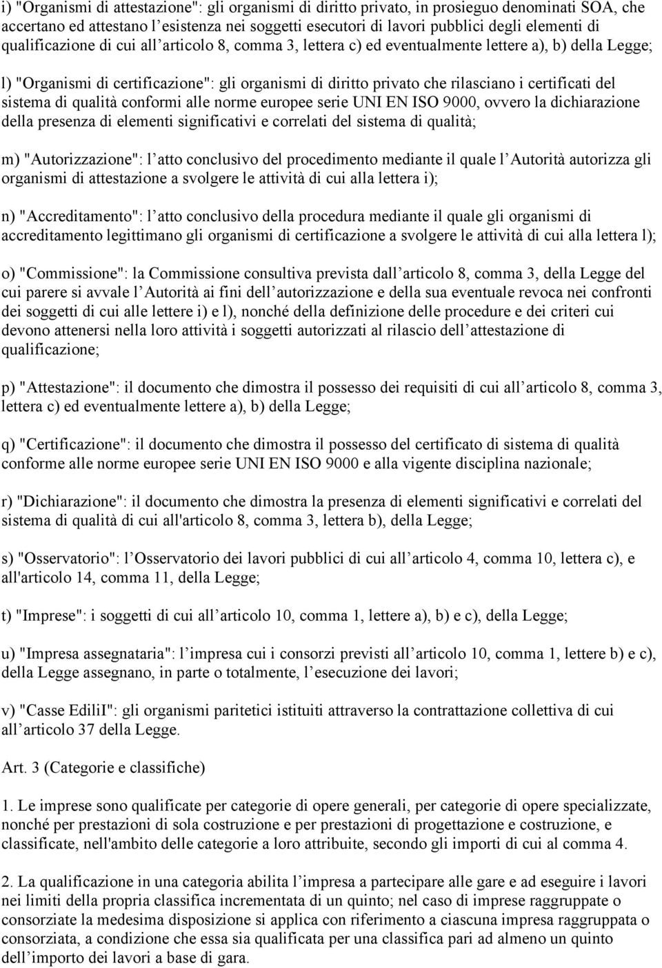 del sistema di qualità conformi alle norme europee serie UNI EN ISO 9000, ovvero la dichiarazione della presenza di elementi significativi e correlati del sistema di qualità; m) "Autorizzazione": l