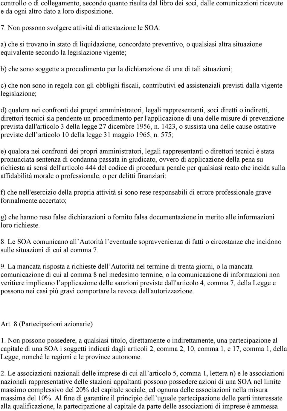 che sono soggette a procedimento per la dichiarazione di una di tali situazioni; c) che non sono in regola con gli obblighi fiscali, contributivi ed assistenziali previsti dalla vigente legislazione;