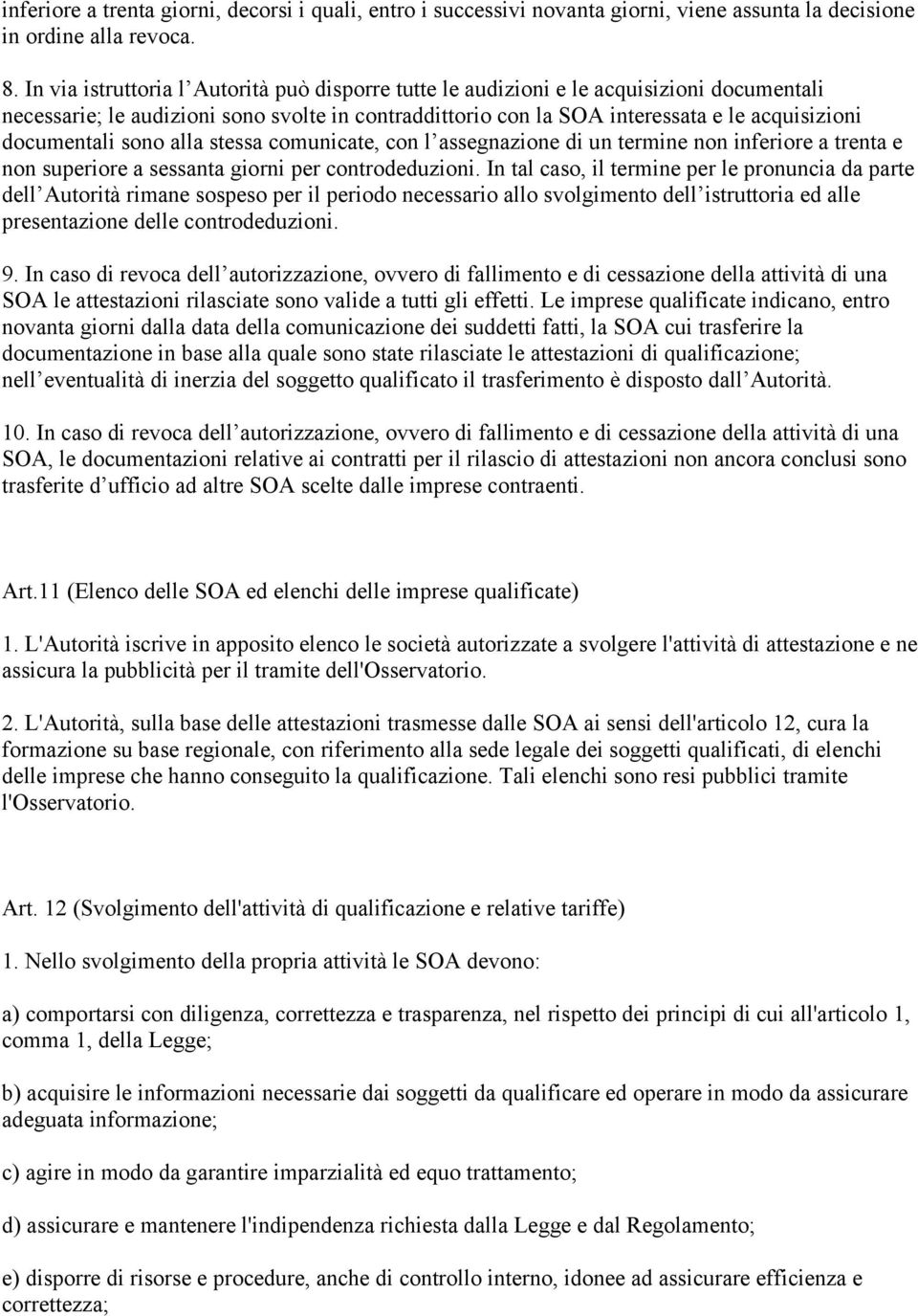 documentali sono alla stessa comunicate, con l assegnazione di un termine non inferiore a trenta e non superiore a sessanta giorni per controdeduzioni.