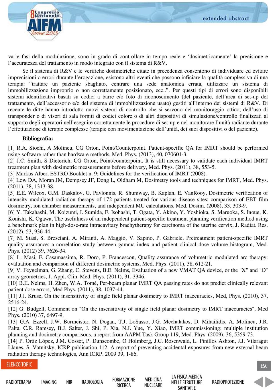 qualità complessiva di una terapia: trattare un paziente sbagliato, centrare una sede anatomica errata, utilizzare un sistema di immobilizzazione improprio o non correttamente posizionato, ecc.