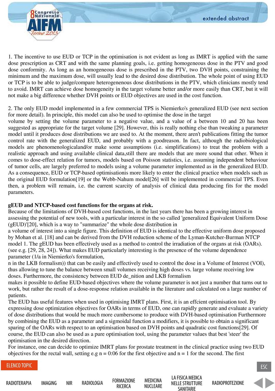 The whole point of using EUD or TCP is to be able to judge/compare heterogenenous dose distributions in the PTV, which clinicians mostly tend to avoid.