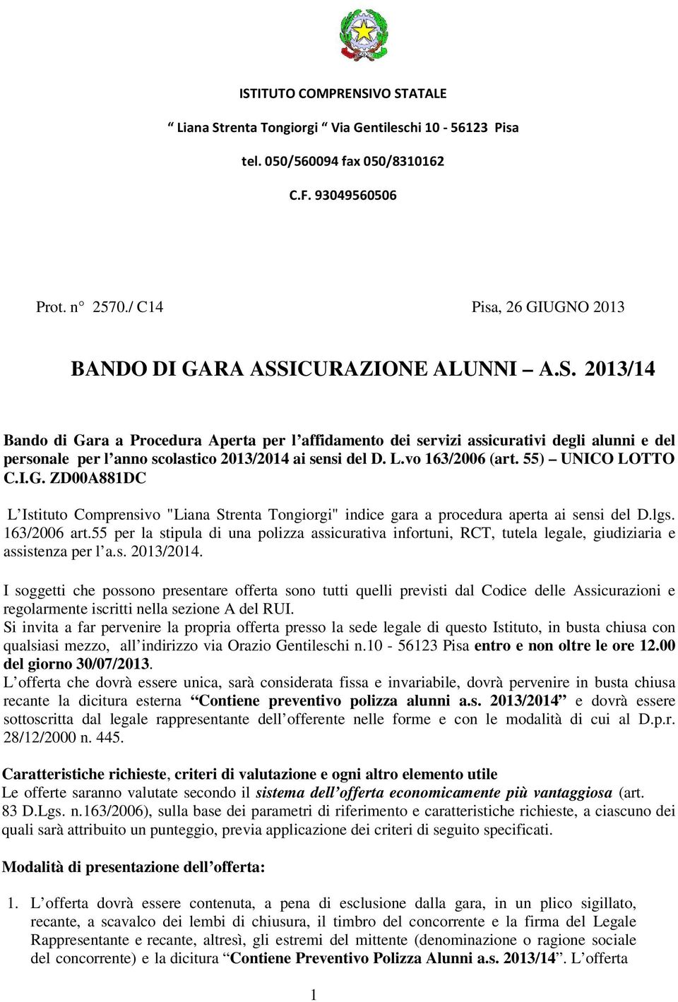 ICURAZIONE ALUNNI A.S. 2013/14 Bando di Gara a Procedura Aperta per l affidamento dei servizi assicurativi degli alunni e del personale per l anno scolastico 2013/2014 ai sensi del D. L.