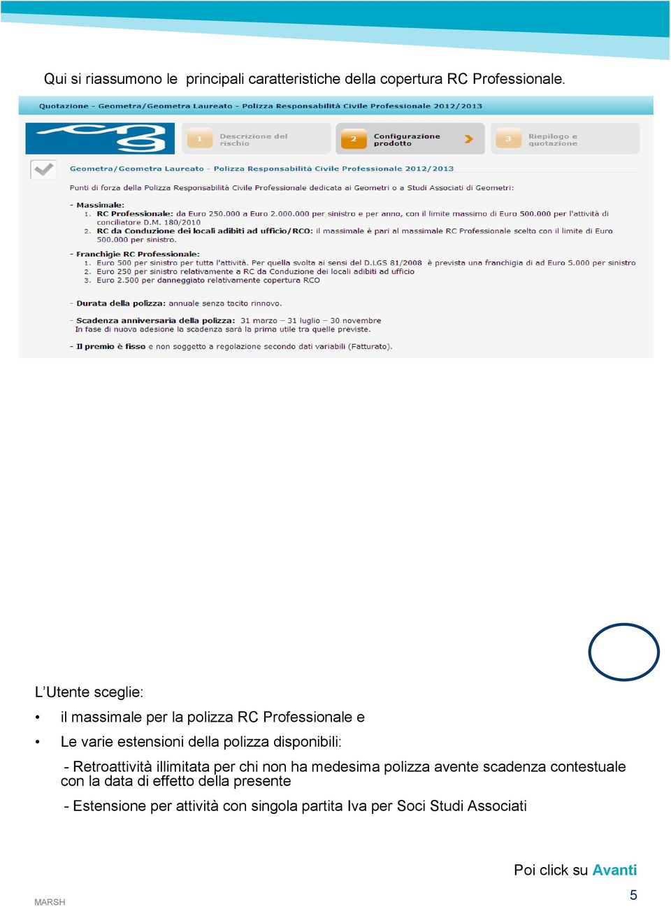 disponibili: - Retroattività illimitata per chi non ha medesima polizza avente scadenza contestuale con