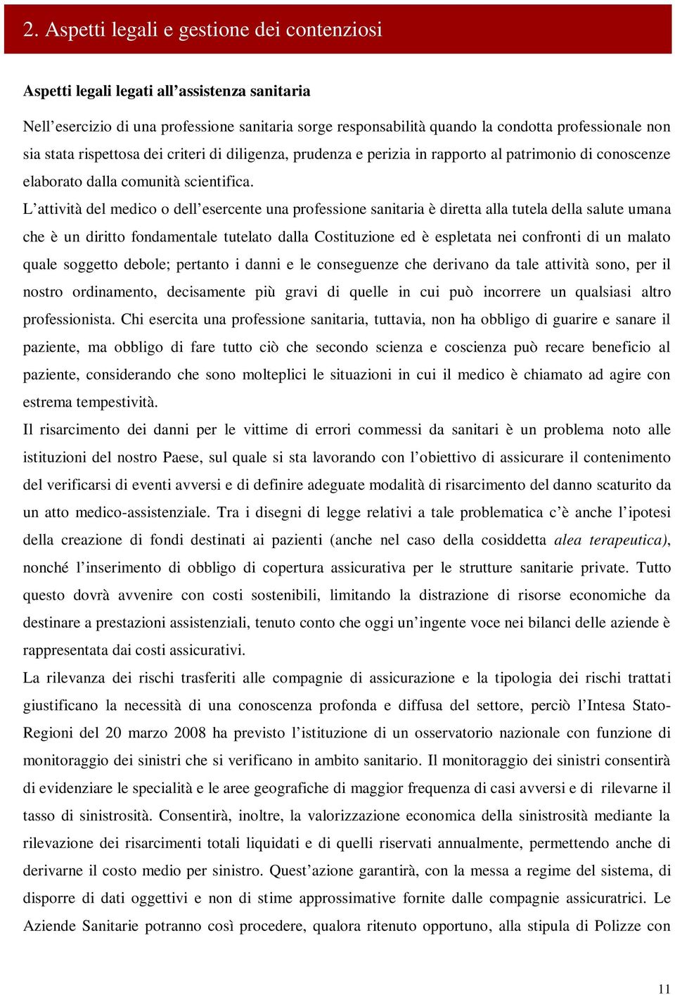 L attività del medico o dell esercente una professione sanitaria è diretta alla tutela della salute umana che è un diritto fondamentale tutelato dalla Costituzione ed è espletata nei confronti di un