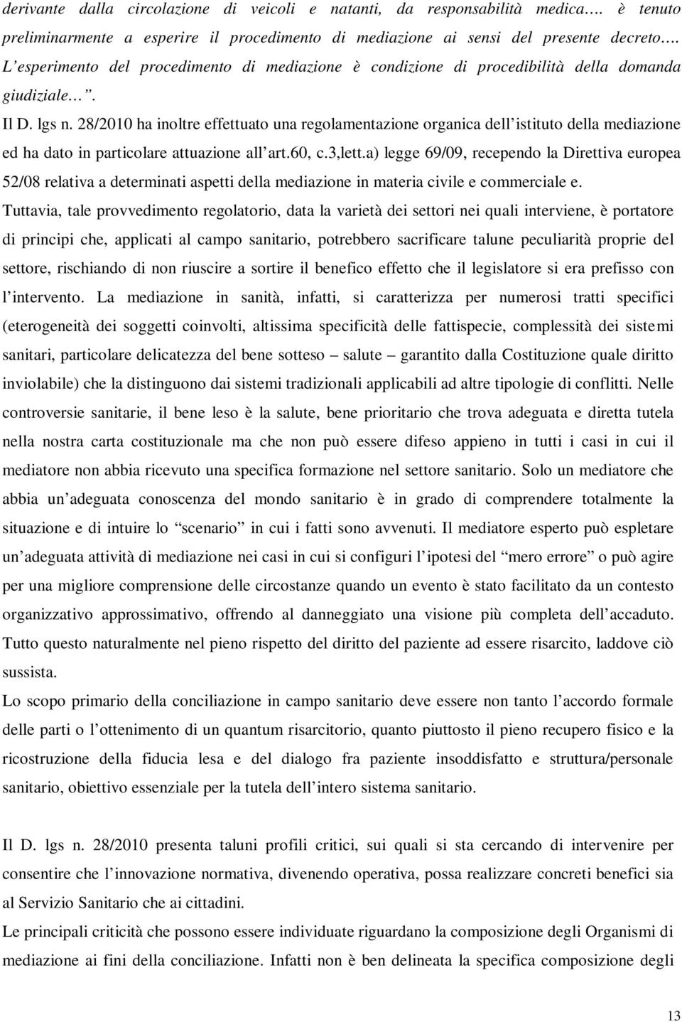 28/2010 ha inoltre effettuato una regolamentazione organica dell istituto della mediazione ed ha dato in particolare attuazione all art.60, c.3,lett.