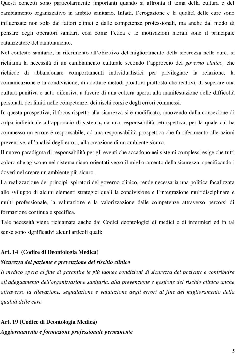 e le motivazioni morali sono il principale catalizzatore del cambiamento.