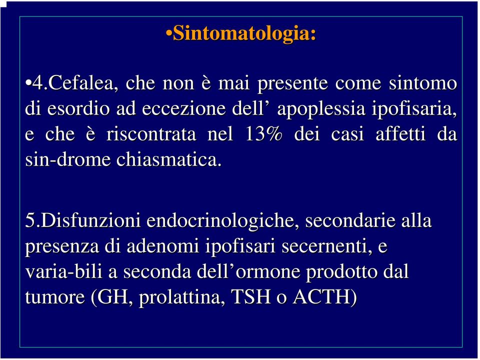 ipofisaria, e che è riscontrata nel 13% dei casi affetti da sin-drome chiasmatica. 5.