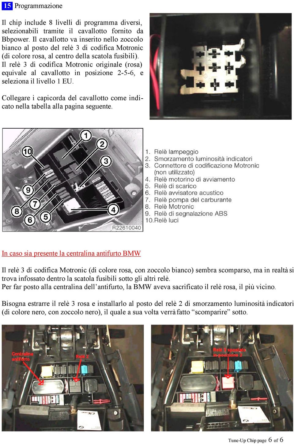 Il relè 3 di codifica Motronic originale (rosa) equivale al cavallotto in posizione 2-5-6, e seleziona il livello 1 EU.