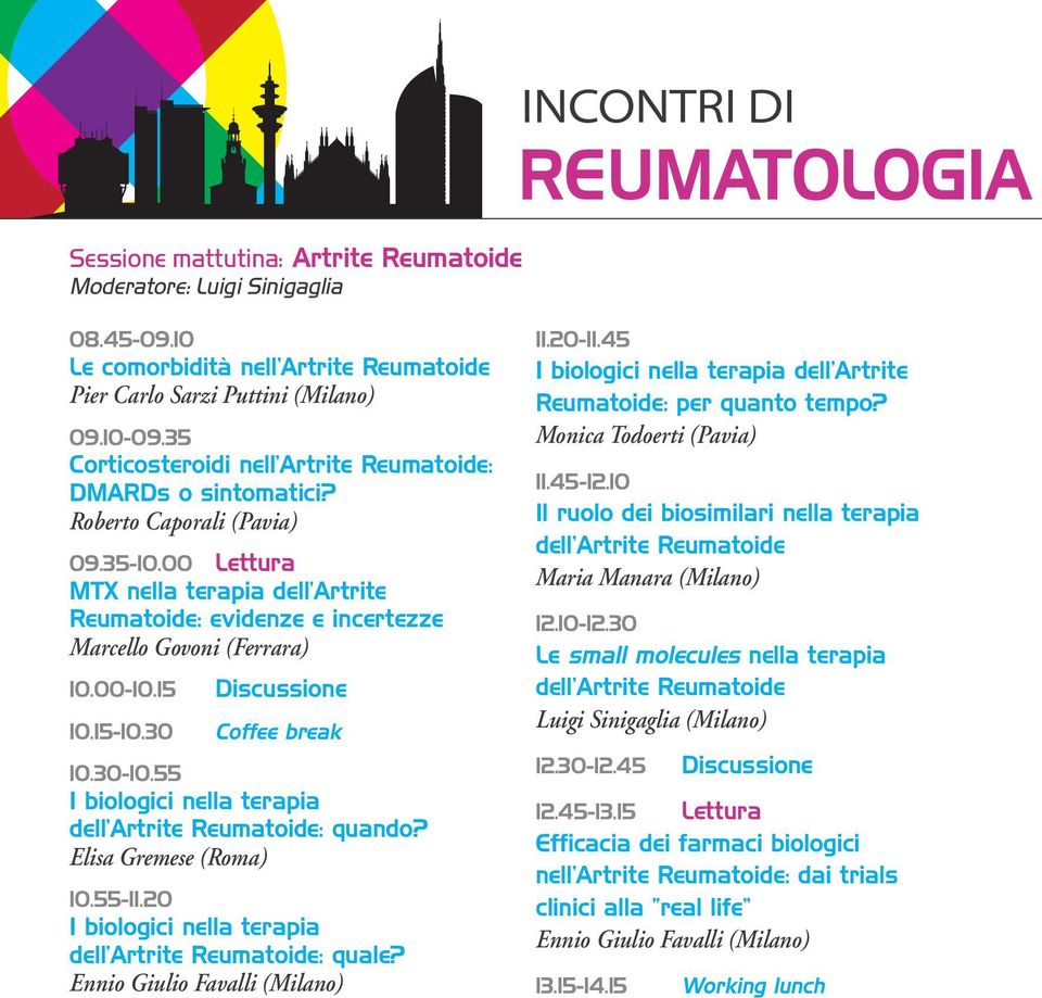 00 Lettura MTX nella terapia dell Artrite Reumatoide: evidenze e incertezze Marcello Govoni (Ferrara) 10.00-10.15 Discussione 10.15-10.30 Coffee break 10.30-10.