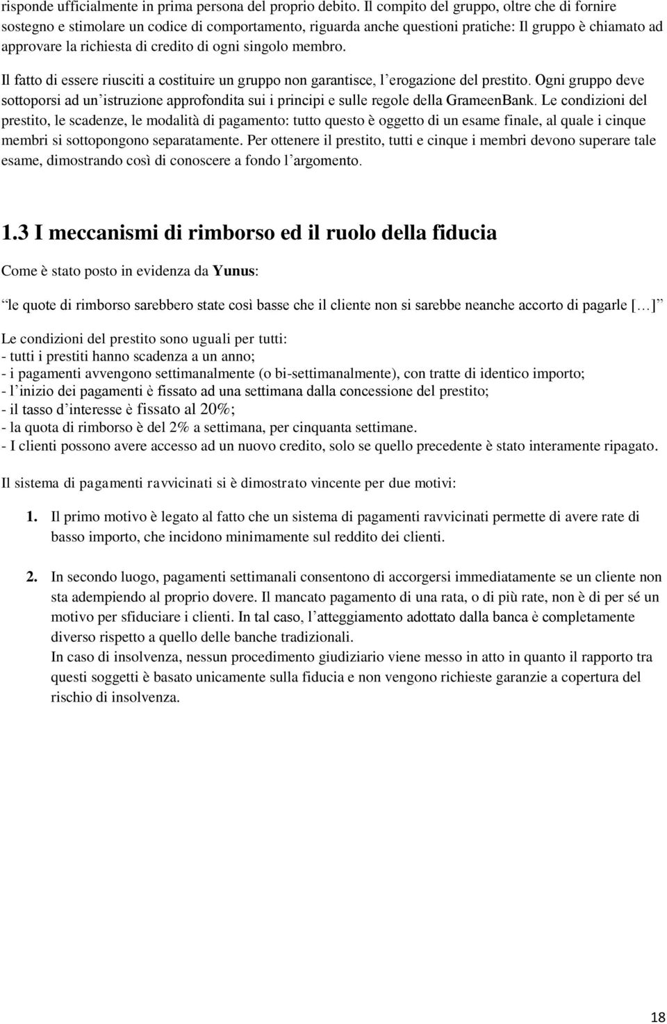 singolo membro. Il fatto di essere riusciti a costituire un gruppo non garantisce, l erogazione del prestito.