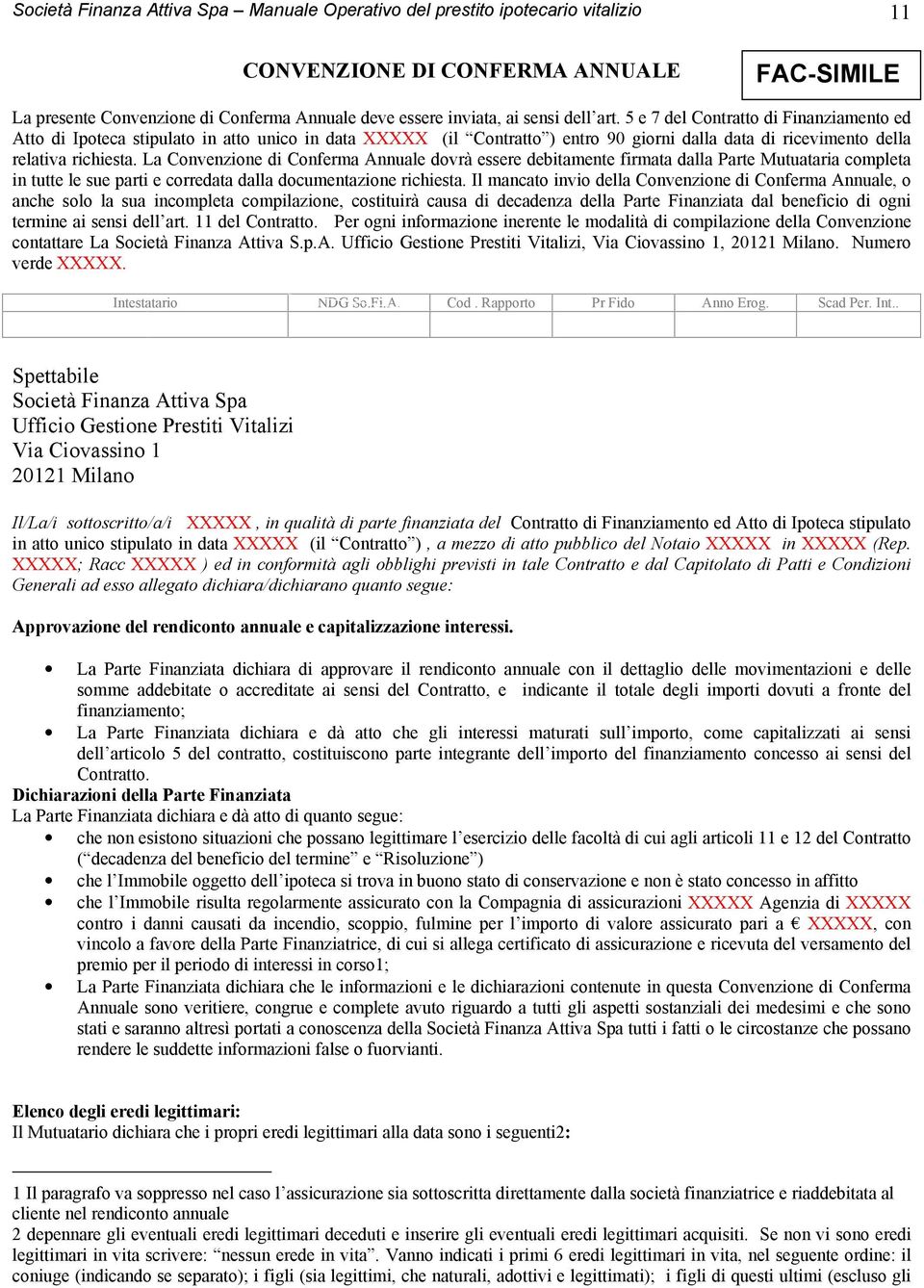 La Convenzione di Conferma Annuale dovrà essere debitamente firmata dalla Parte Mutuataria completa in tutte le sue parti e corredata dalla documentazione richiesta.